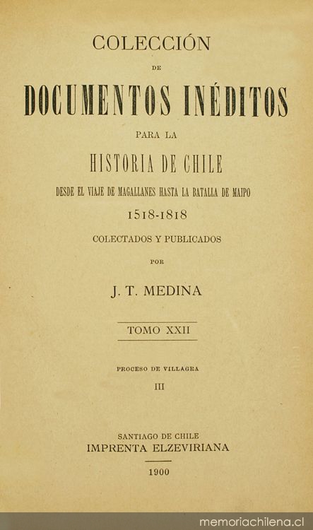 Colección de documentos inéditos para la historia de Chile: desde el viaje de Magallanes hasta la batalla de Maipo: 1518-1818: tomo 22