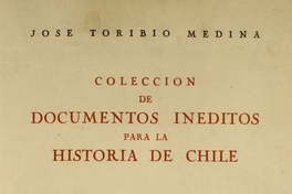 Colección de documentos inéditos para la historia de Chile : segunda serie