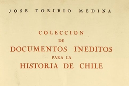 Colección de documentos inéditos para la historia de Chile : segunda serie