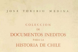 Colección de documentos inéditos para la historia de Chile : segunda serie