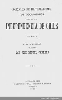Colección de historiadores y de documentos relativos a la Independencia de Chile: tomo I