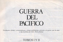 Guerra del Pacífico : documentos oficiales, y demás publicaciones sujetas a la guerra, que ha dado a la luz la prensa de Chile, Perú y Bolivia