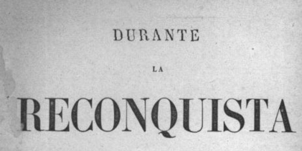 Durante la Reconquista : novela histórica