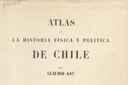 Atlas de la historia física y política de Chile: tomo 1