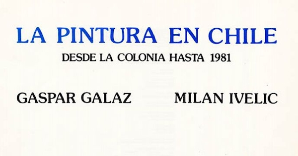 La pintura en Chile : desde la Colonia hasta 1981