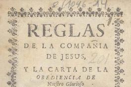 Reglas de la Compañia de Jesus y la carta de la obediencia de nuestro glorioso padre San Ignacio formulados de los votos y documentos del mismo santo padre