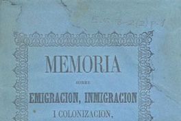 Memoria sobre emigración, inmigración i colonización