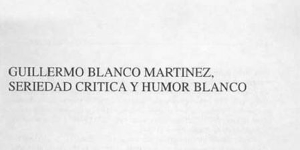 Guillermo Blanco Martínez, seriedad crítica y humor blanco