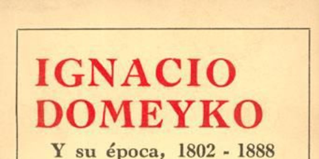 Ignacio Domeyko y su época : 1882-1888 : héroe e ilustre polaco, sabio eminente, hijo adoptivo de Chile