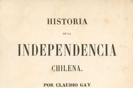 Historia de la independencia chilena: tomo primero