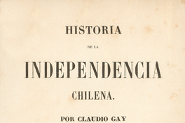 Historia de la independencia chilena: tomo primero