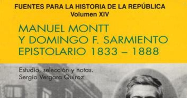 Manuel Montt y Domingo F. Sarmiento : epistolario 1833-1888