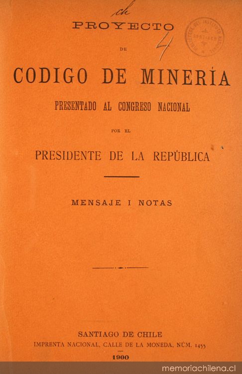 Proyecto de Código de minería presentado al Congreso Nacional por el Presidente de la Republica: mensaje i notas