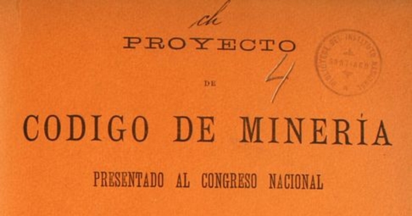 Proyecto de Código de minería presentado al Congreso Nacional por el Presidente de la Republica: mensaje i notas