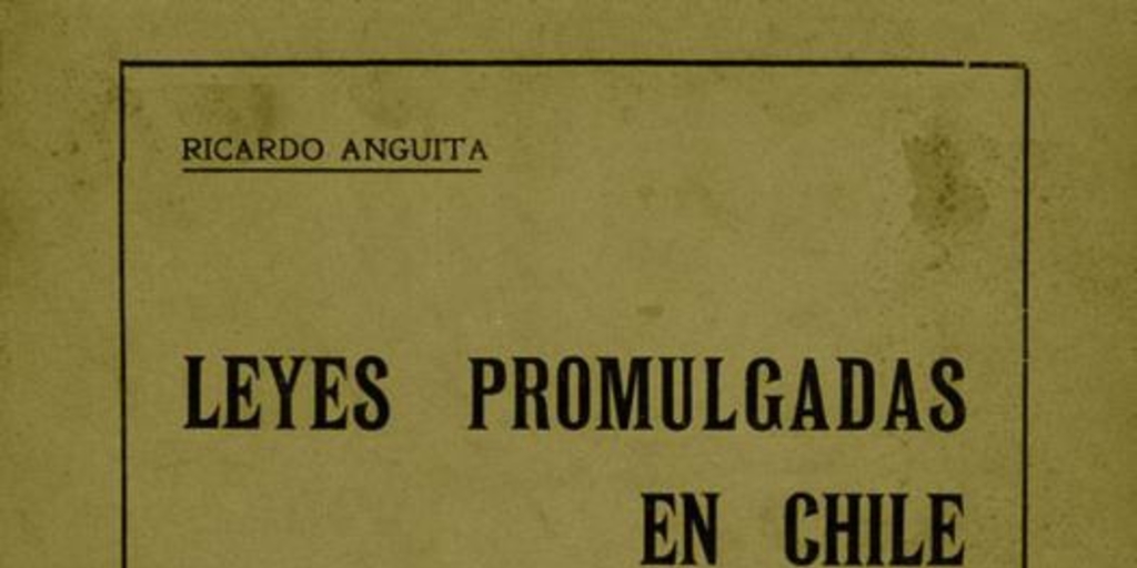 Leyes promulgadas en Chile : desde 1810 hasta el 1o. de junio de 1913