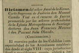 Dictamen del Sr. Fiscal de la Exma. Corte Suprema de Justicia don Manuel Camilo Vial en el recurso de fuerza promovido por los señores prebendados de la Iglesia Metropolitana de Santiago doctores don Juan Francisco Meneses i don Pascual Solis Obando