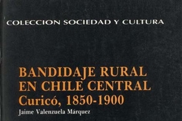 Bandidaje rural en Chile Central : Curicó, 1850-1900