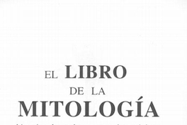 El Libro de la mitología : historias, leyendas y creencias mágicas obtenidas de la tradición oral