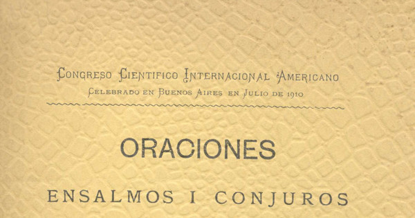 Oraciones, ensalmos i conjuros del pueblo chileno comparados con los que se dicen en España