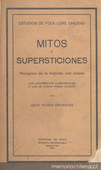 Mitos y supersticiones : recogidos de la tradición oral chilena : con referencias comparativas a los otros países latinos
