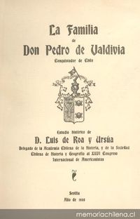 La familia de Don Pedro de Valdivia conquistador de Chile : estudio histórico