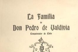 La familia de Don Pedro de Valdivia conquistador de Chile : estudio histórico