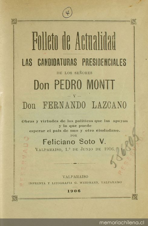 Las candidaturas presidenciales de los señores Don Pedro Montt y Don Fernando Lazcano: obras y virtudes de los políticos que las apoyan y lo que puede esperar el país de uno y otro ciudadano