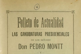 Las candidaturas presidenciales de los señores Don Pedro Montt y Don Fernando Lazcano: obras y virtudes de los políticos que las apoyan y lo que puede esperar el país de uno y otro ciudadano