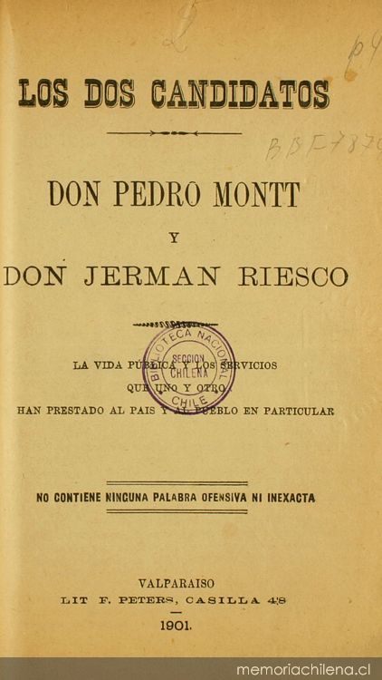 Los dos candidatos: Don Pedro Montt y Don Jerman Riesco: La vida publica y los servicios que uno y otro han prestado al pais y al pueblo en particular