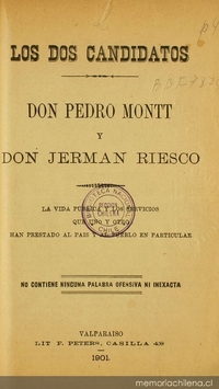 Los dos candidatos: Don Pedro Montt y Don Jerman Riesco: La vida publica y los servicios que uno y otro han prestado al pais y al pueblo en particular