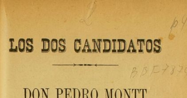 Los dos candidatos: Don Pedro Montt y Don Jerman Riesco: La vida publica y los servicios que uno y otro han prestado al pais y al pueblo en particular