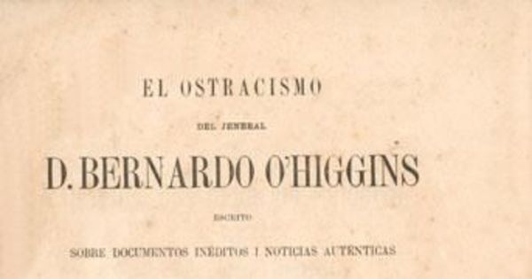 El ostracismo del jeneral D. Bernardo O'Higgins