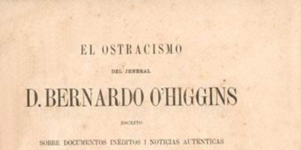 El ostracismo del jeneral D. Bernardo O'Higgins