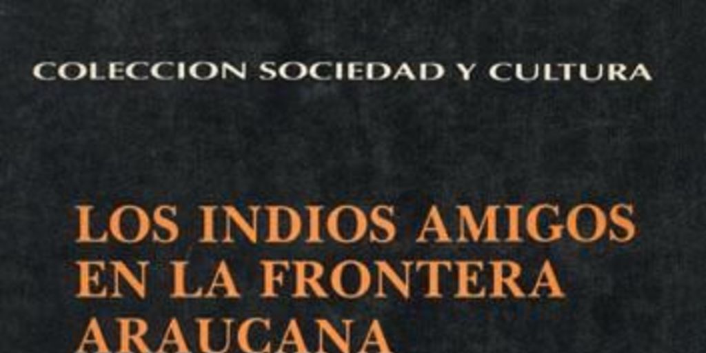 Los indios amigos en la frontera araucana