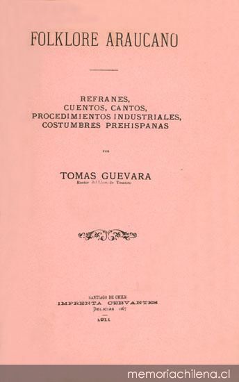 Folklore araucano : refranes, cuentos, cantos, procedimientos industriales, costumbres prehispanas