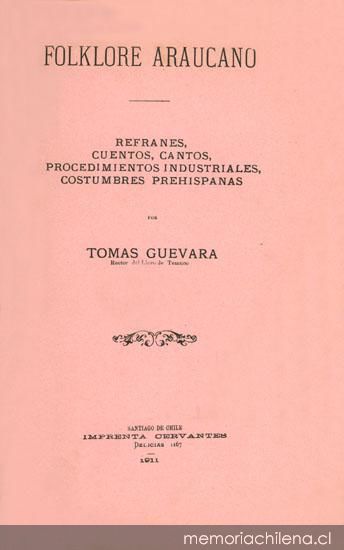 Folklore araucano : refranes, cuentos, cantos, procedimientos industriales, costumbres prehispanas