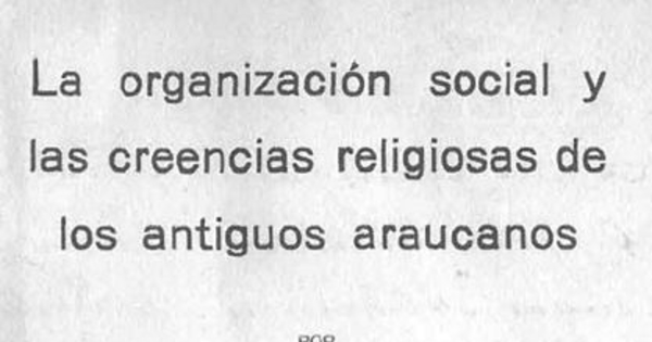 La organización social y las creencias religiosas de los antiguos araucanos