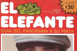 El Elefante: guía del panorama a su pinta : año 1, n° 1, 7 al 13 de enero de 1985