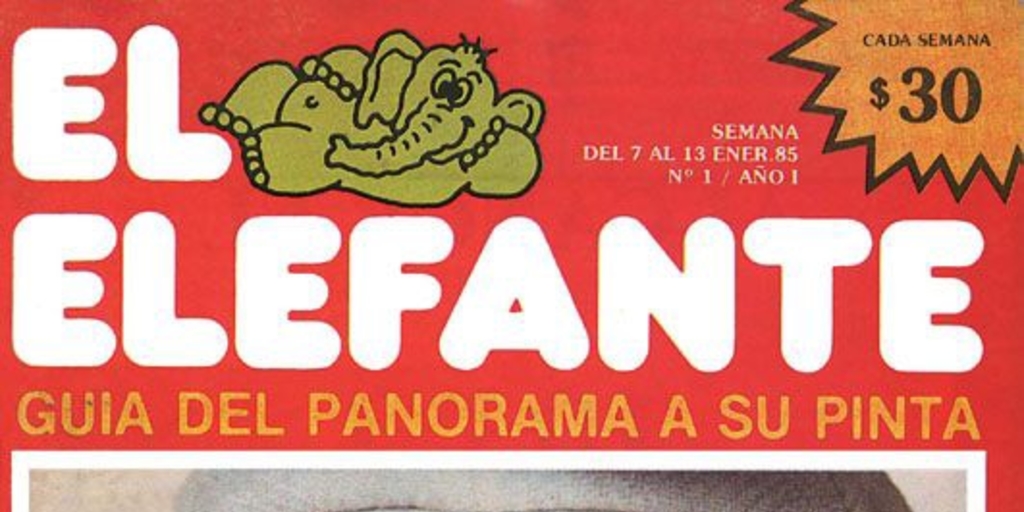 El Elefante: guía del panorama a su pinta : año 1, n° 1, 7 al 13 de enero de 1985