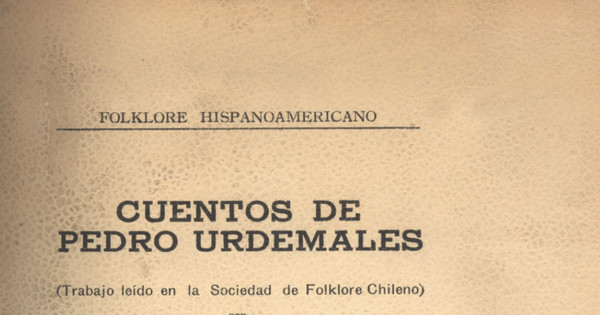 Cuentos de Pedro Urdemales: trabajo leído en la Sociedad del Folklore Chileno