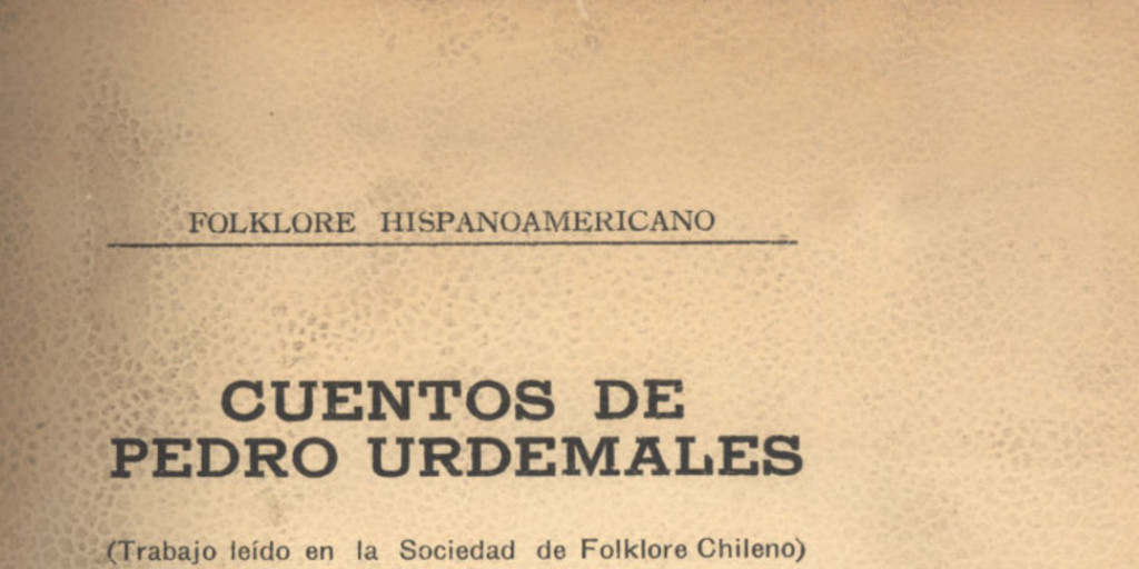 Cuentos de Pedro Urdemales: trabajo leído en la Sociedad del Folklore Chileno