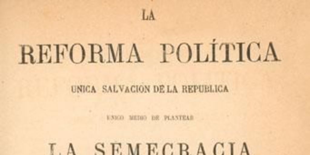 La reforma política, única salvación de la República : único medio de plantear la semecracia o el gobierno de sí mismo