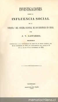 Investigaciones sobre la influencia social de la Conquista i del sistema colonial de los españoles en Chile