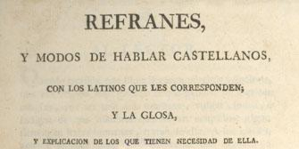 Refranes, y modos de hablar castellanos, con los latinos que les corresponden; y la glosa, y explicación de los que tienen necesidad de ella, con un índice de los adagios latinos, a los cuales corresponden los castellanos, que van puesto en el libro por el órden de A.B.C.