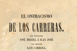 El ostracismo de los Carreras : los jenerales José Miguel i Juan José i el coronel Luis Carrera. Un episodio de la Independencia de Sudamérica