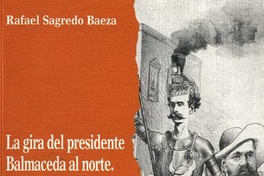 La gira del presidente Balmaceda al norte : el inicio del "crudo y riguroso invierno de su quinquenio", (verano de 1889)