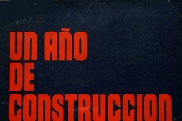 Mensaje Presidencial: 11 septiembre 1973 - 11 septiembre 1974: Un año de construcción