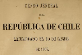 Censo jeneral de la República de Chile : levantado el 19 de abril de 1865