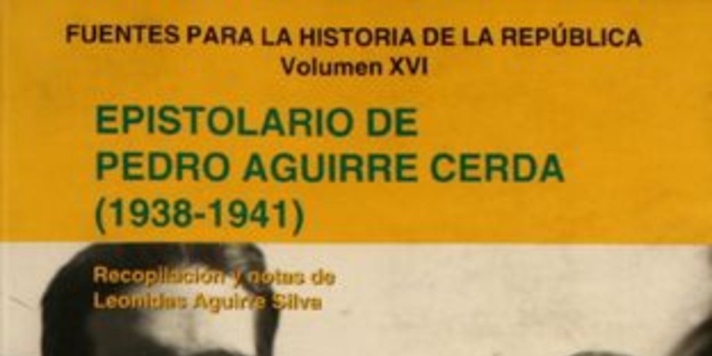 Epistolario de Pedro Aguirre Cerda (1938-1941)