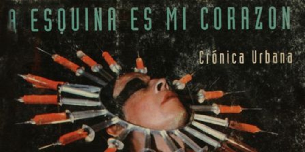 La esquina es mi corazón : crónica urbana